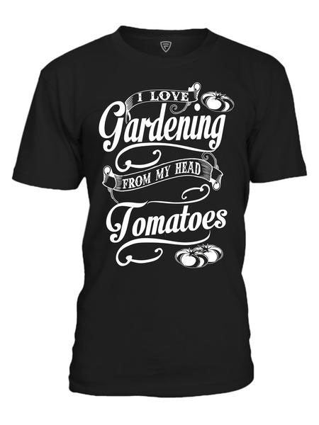 I Love Gardening From My Head Tomatoes